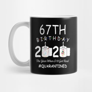 67th Birthday 2020 The Year When Shit Got Real Quarantined Mug